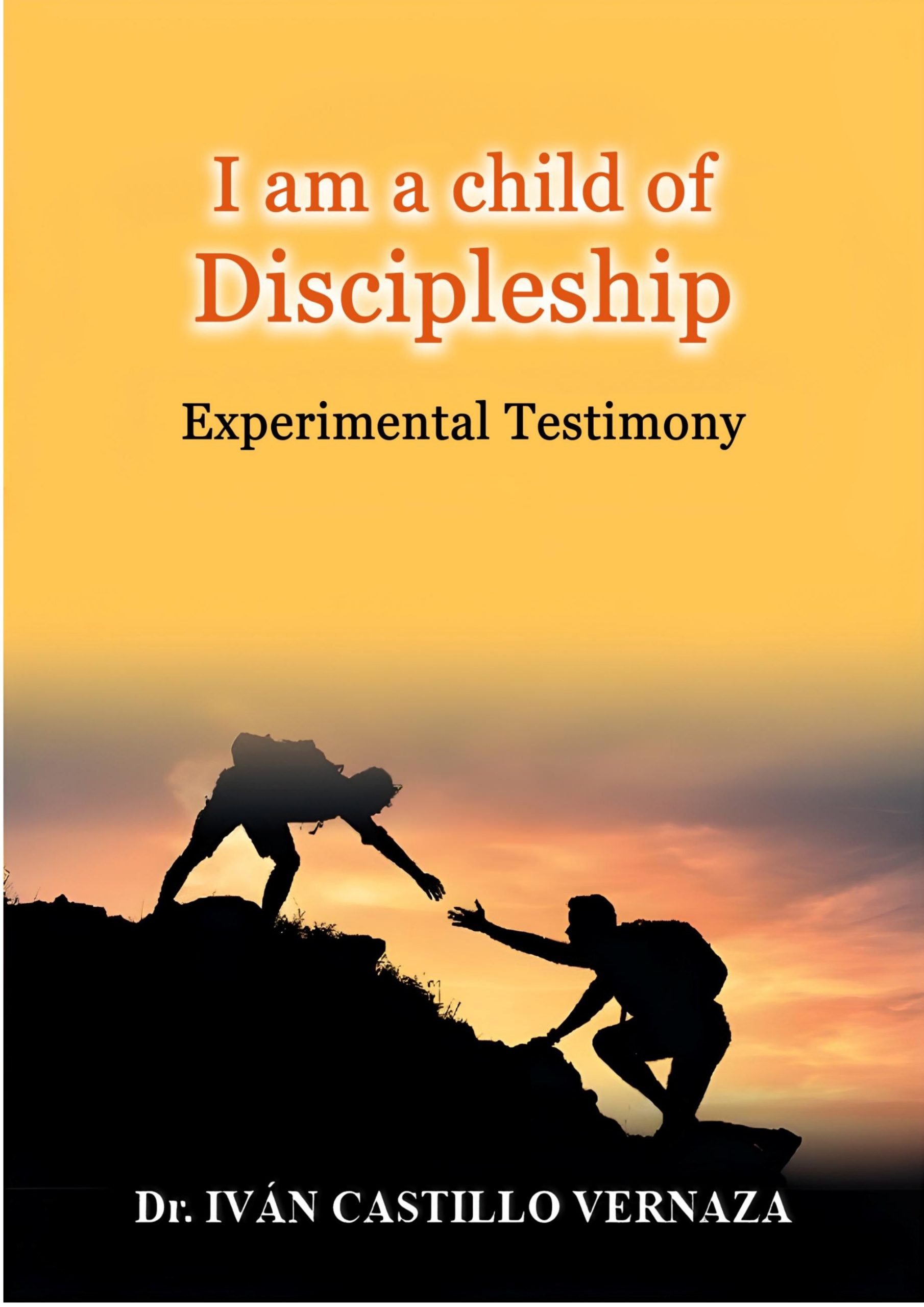 I am child of Discipleship - Dr. Ivan Castillo